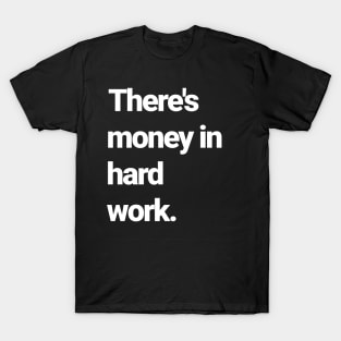 There's money in hard work T-Shirt